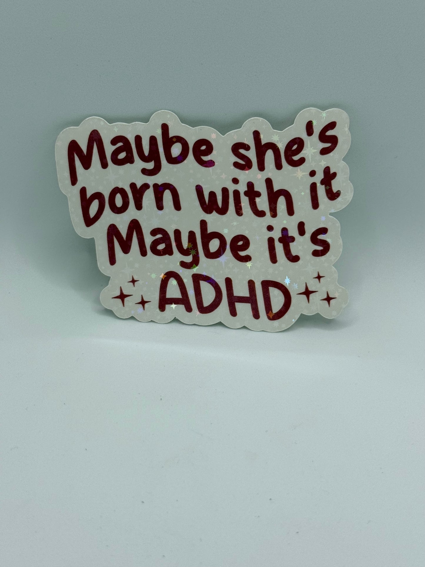 “Maybe she’s born with it, Maybe it’s ADHD” Sticker