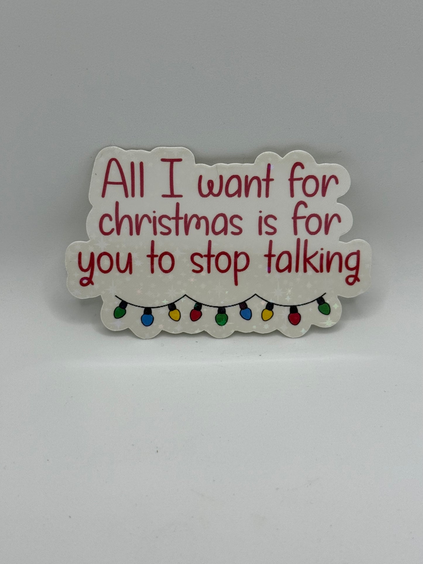 “All I want for christmas is for you to stop talking” Sticker