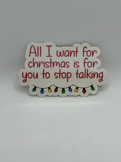 “All I want for christmas is for you to stop talking” Sticker