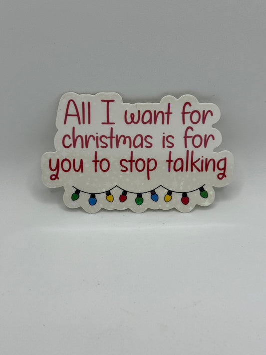 “All I want for christmas is for you to stop talking” Sticker