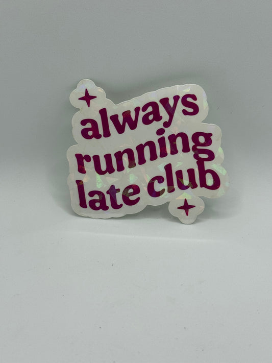 “Always running late club” Sticker